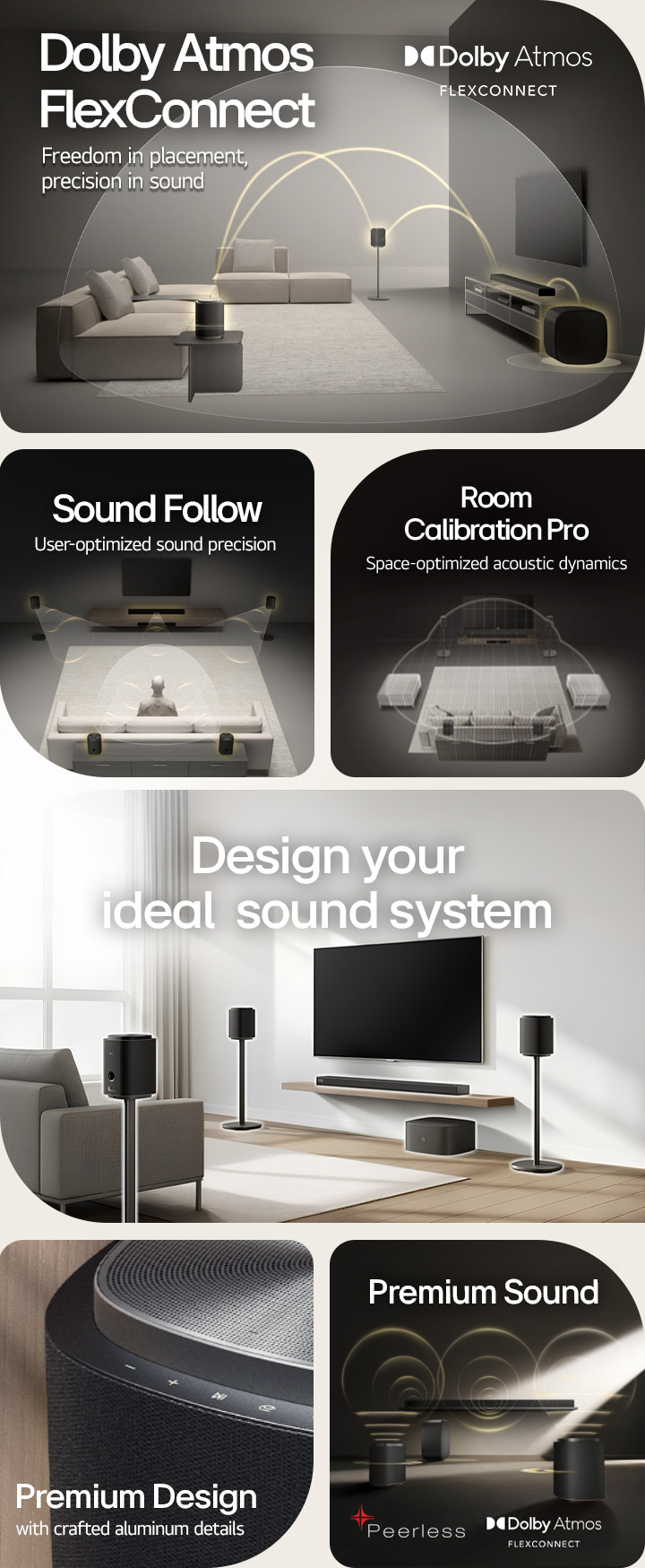 1) LG Sound Suite with Dolby Atmos FlexConnect technology detects each speaker’s location for optimized surround sound. 2) Top-down view of a surround sound system with Sound Follow technology for optimal sound wherever you go. 3)  LG Sound Suite Room Calibration analyzes the space and speaker positions to deliver the best surround sound system 4) Close up of LG Sound Suite speaker with metallic silver and black premium design. 5) LG Sound Suite with Dolby Atmos 3D spatial audio and Peerless units for premium sound. 6) A modern living room with wall mounted TV and LG Sound Suite surround sound system with AI-driven spatial audio adaptation.