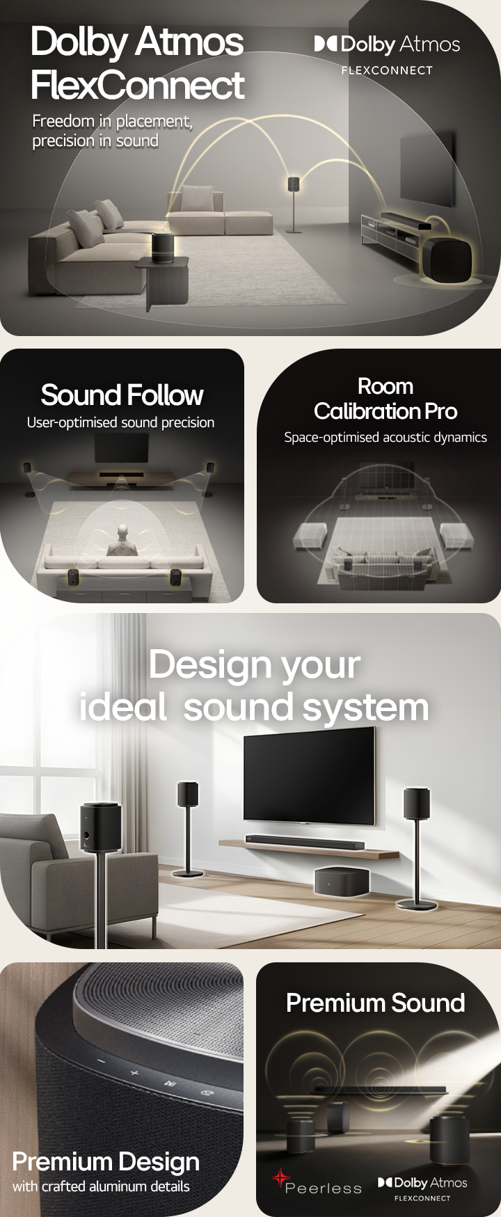 1) LG Sound Suite with Dolby Atmos FlexConnect technology detects each speaker’s location for optimized surround sound. 2) Top-down view of a surround sound system with Sound Follow technology for optimal sound wherever you go. 3)  LG Sound Suite Room Calibration analyzes the space and speaker positions to deliver the best surround sound system 4) Close up of LG Sound Suite speaker with metallic silver and black premium design. 5) LG Sound Suite with Dolby Atmos 3D spatial audio and Peerless units for premium sound. 6) A modern living room with wall mounted TV and LG Sound Suite surround sound system with AI-driven spatial audio adaptation.