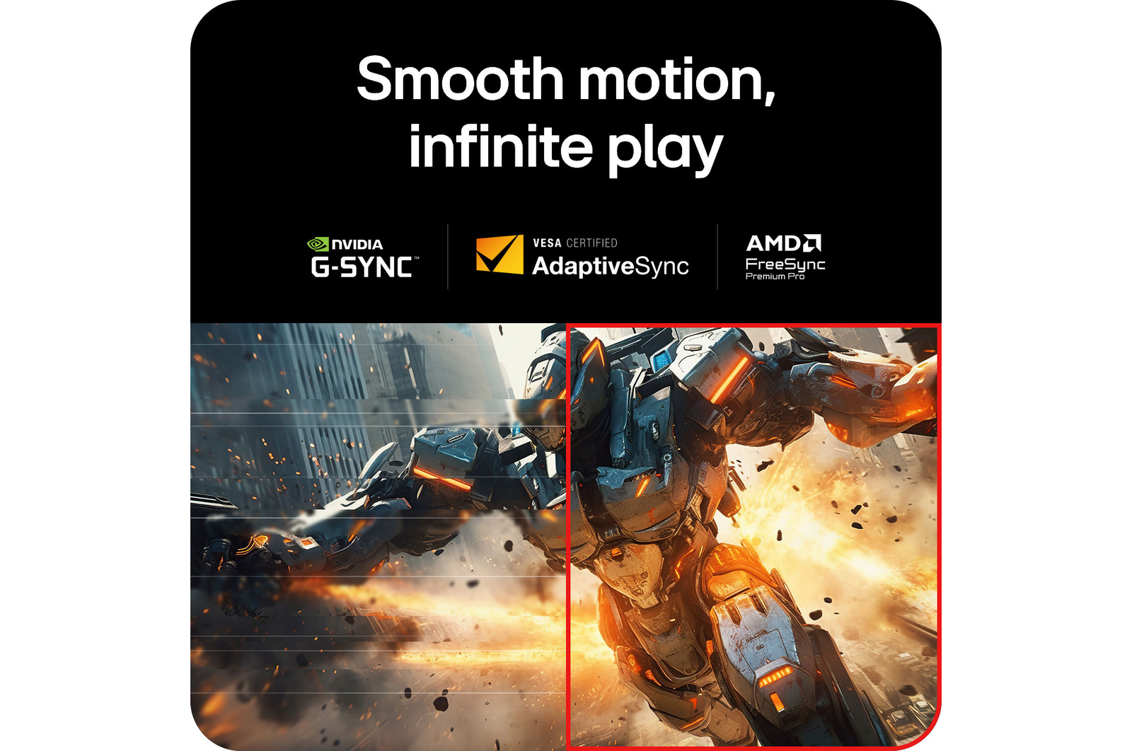 LG Monitor 27GX790A ensures a smooth gaming experience by supporting NVIDIA G-SYNC Compatible, VESA AdaptiveSync, and AMD FreeSync Premium Pro.