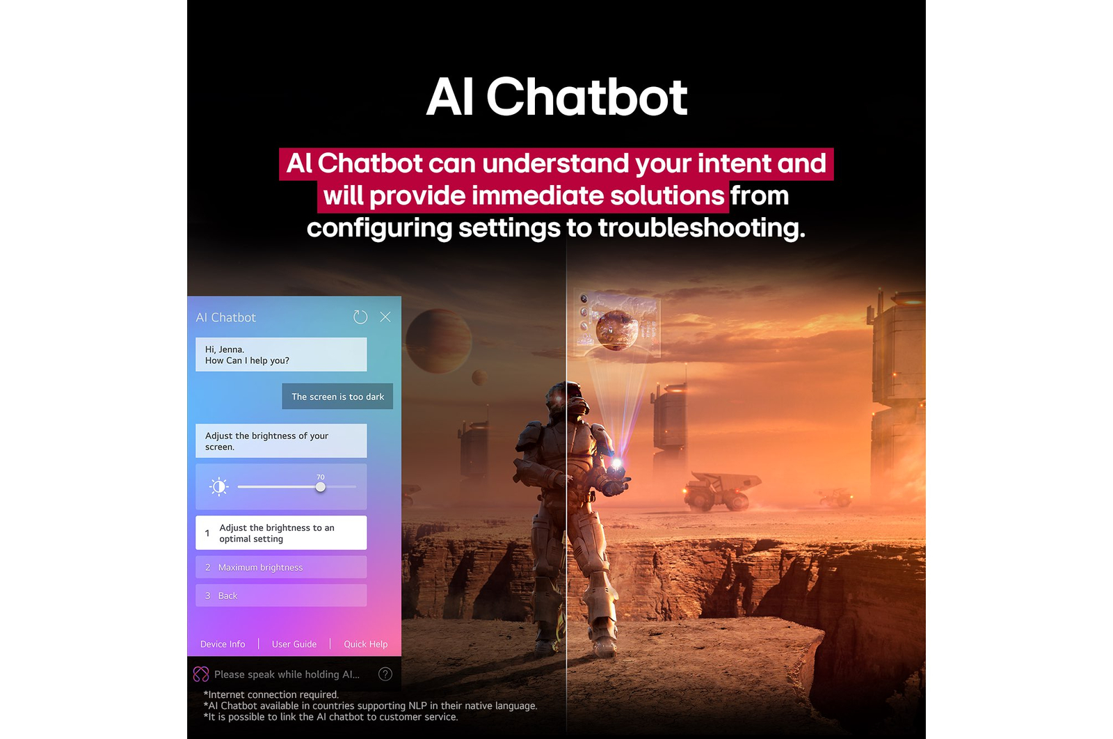 Des contenus de science-fiction sont diffusés sur un écran de LG TV. Sur l’écran se trouve l’interface AI Chatbot. L’utilisateur a envoyé un message à la fonction AI Chatbot indiquant que l’écran est trop sombre. La fonction AI Chabot a proposé des solutions en réponse à la demande. Toute la scène est aussi coupée en deux. D’un côté, l’écran est plus sombre, tandis que de l’autre, il est plus lumineux, illustrant comment la fonction AI Chatbot a automatiquement résolu le problème pour l’utilisateur. Le texte explique qu’Al Chatbot peut comprendre l’intention de l’utilisateur et fournir des solutions pour résoudre les problèmes.