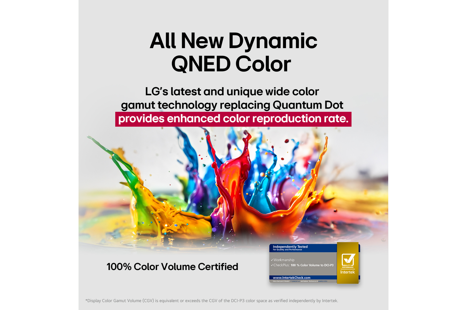 Des éclaboussures de peinture jaillissent du sol vers le haut dans des couleurs variées. Certification Intertrek pour un volume de couleurs de 100 % selon la norme DCI-P3. Le titre met en avant la nouvelle technologie exclusive de large gamme de couleurs de LG, qui vous permet d’afficher des couleurs éclatantes sur votre écran.
