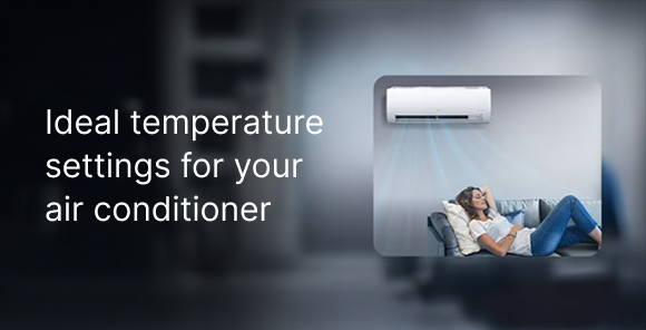 Ideal temperature settings for your Air Con​ditioner